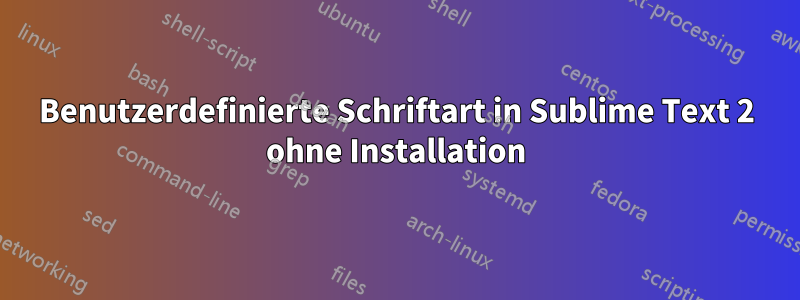 Benutzerdefinierte Schriftart in Sublime Text 2 ohne Installation