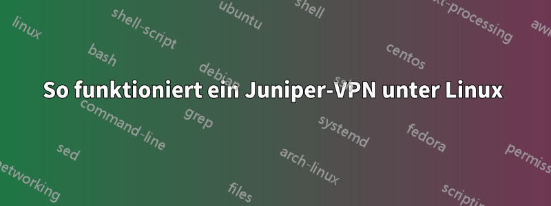 So funktioniert ein Juniper-VPN unter Linux