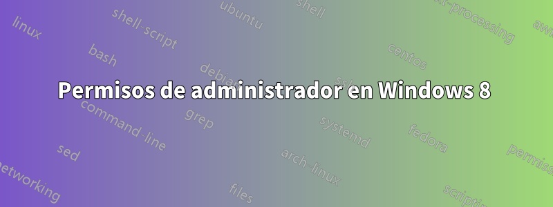 Permisos de administrador en Windows 8