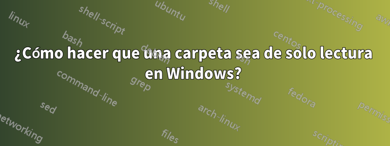 ¿Cómo hacer que una carpeta sea de solo lectura en Windows?