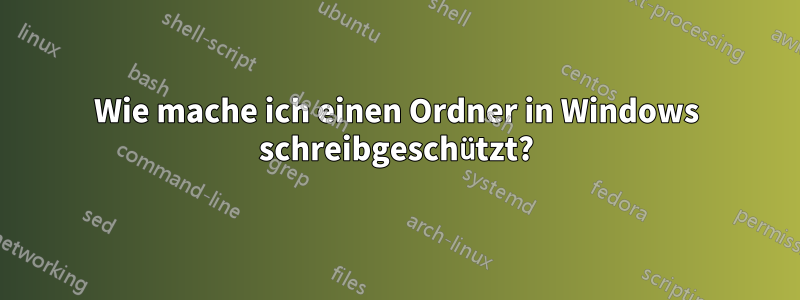 Wie mache ich einen Ordner in Windows schreibgeschützt?