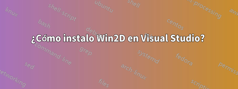 ¿Cómo instalo Win2D en Visual Studio?