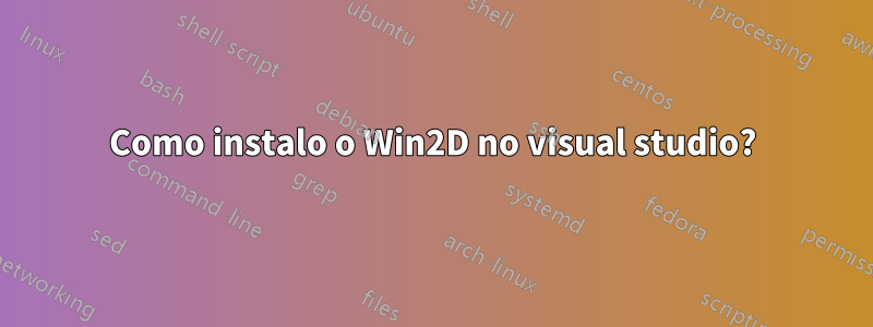 Como instalo o Win2D no visual studio?