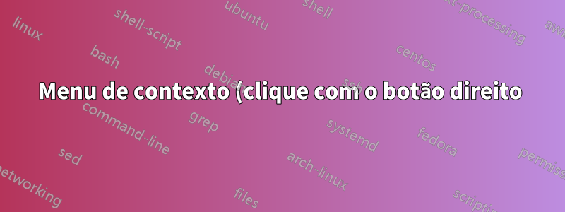 Menu de contexto (clique com o botão direito) Longos tempos de carregamento quando conectado à rede