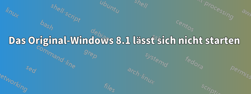 Das Original-Windows 8.1 lässt sich nicht starten