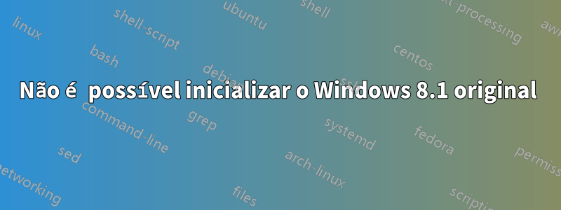 Não é possível inicializar o Windows 8.1 original