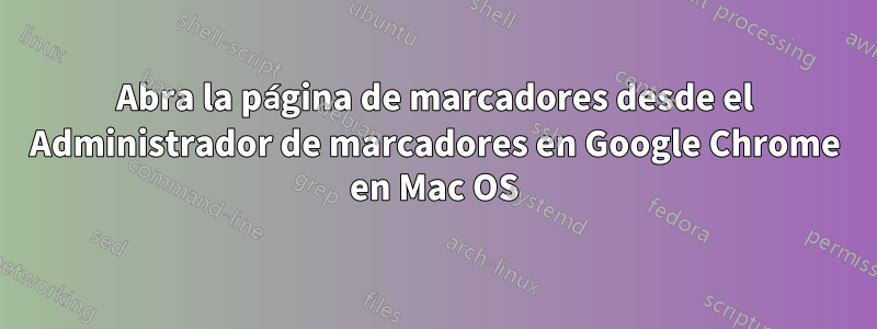 Abra la página de marcadores desde el Administrador de marcadores en Google Chrome en Mac OS