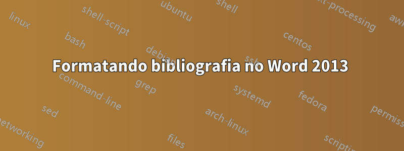 Formatando bibliografia no Word 2013