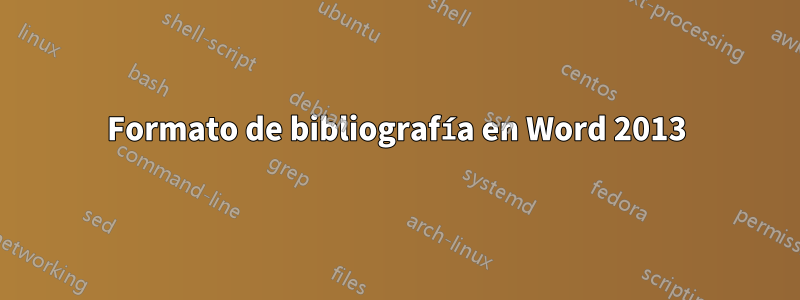 Formato de bibliografía en Word 2013