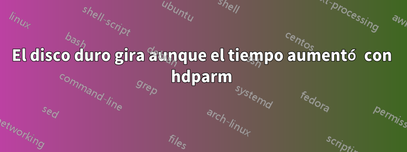 El disco duro gira aunque el tiempo aumentó con hdparm