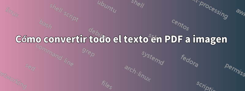 Cómo convertir todo el texto en PDF a imagen