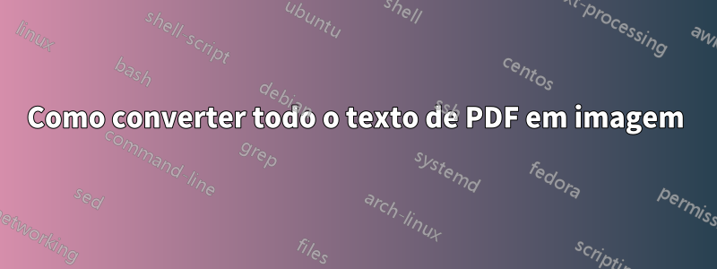 Como converter todo o texto de PDF em imagem