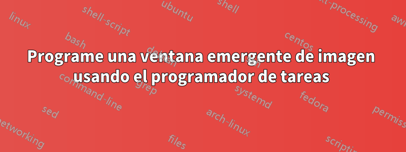 Programe una ventana emergente de imagen usando el programador de tareas