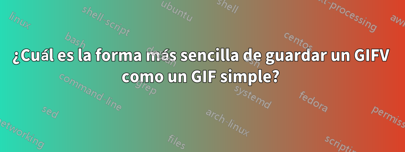 ¿Cuál es la forma más sencilla de guardar un GIFV como un GIF simple?