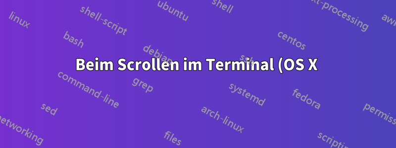Beim Scrollen im Terminal (OS X) während der Ausführung von tail -f und der Verbindung per SSH mit einer Maschine werden einige seltsame Zeichen angezeigt