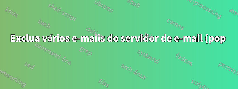 Exclua vários e-mails do servidor de e-mail (pop)