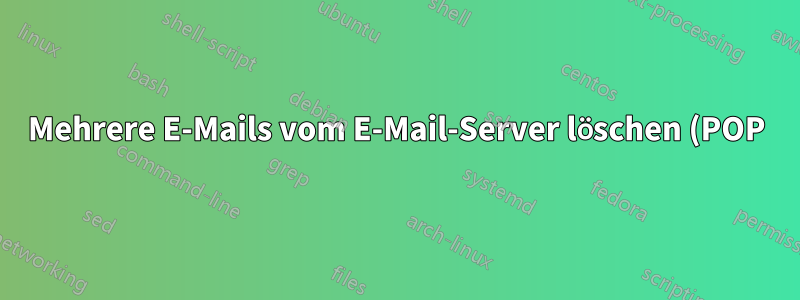 Mehrere E-Mails vom E-Mail-Server löschen (POP)