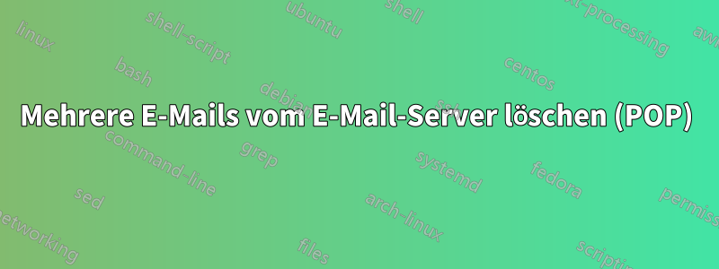 Mehrere E-Mails vom E-Mail-Server löschen (POP)