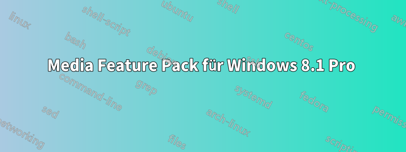 Media Feature Pack für Windows 8.1 Pro