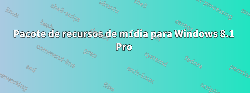 Pacote de recursos de mídia para Windows 8.1 Pro