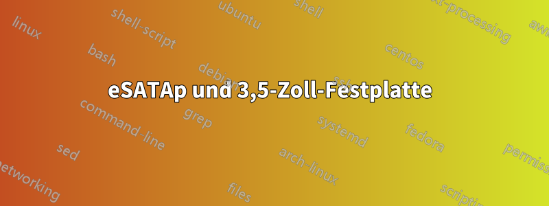 eSATAp und 3,5-Zoll-Festplatte 