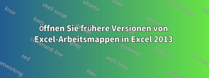 Öffnen Sie frühere Versionen von Excel-Arbeitsmappen in Excel 2013