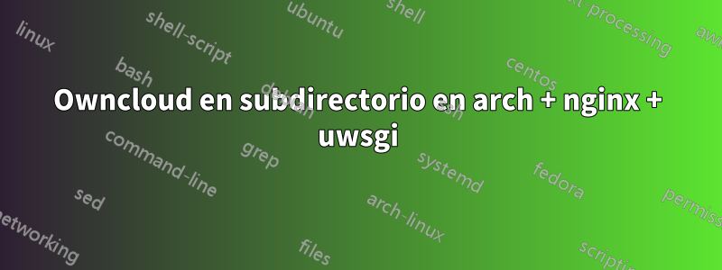 Owncloud en subdirectorio en arch + nginx + uwsgi