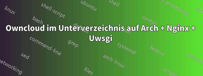 Owncloud im Unterverzeichnis auf Arch + Nginx + Uwsgi