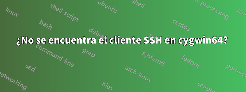 ¿No se encuentra el cliente SSH en cygwin64?