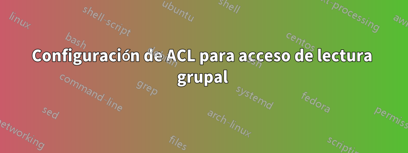 Configuración de ACL para acceso de lectura grupal