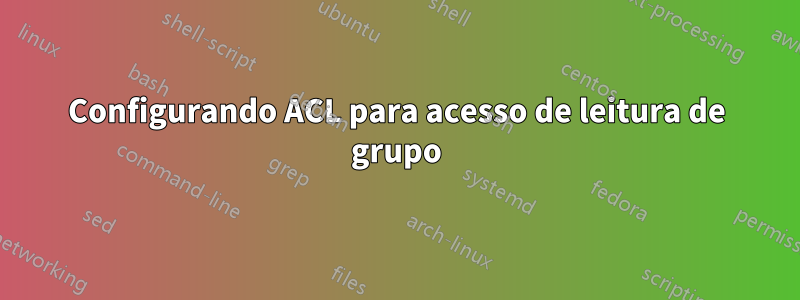 Configurando ACL para acesso de leitura de grupo