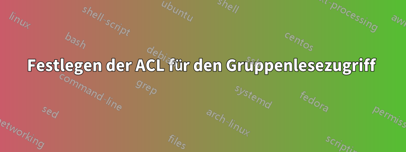 Festlegen der ACL für den Gruppenlesezugriff