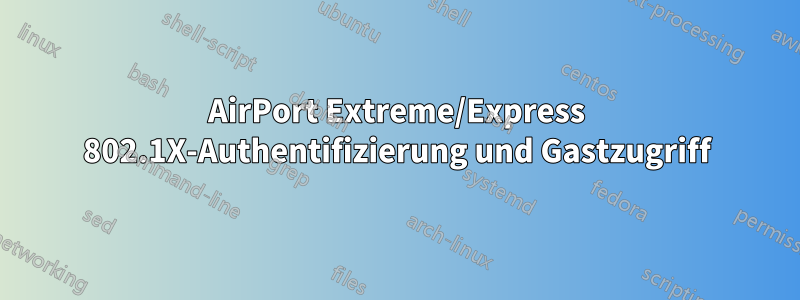 AirPort Extreme/Express 802.1X-Authentifizierung und Gastzugriff