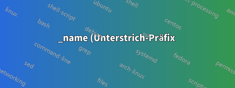 _name (Unterstrich-Präfix) vs. Name, was ist der Unterschied zwischen dem Optionsnamen für die Firewall-Konfiguration in OpenWRT?