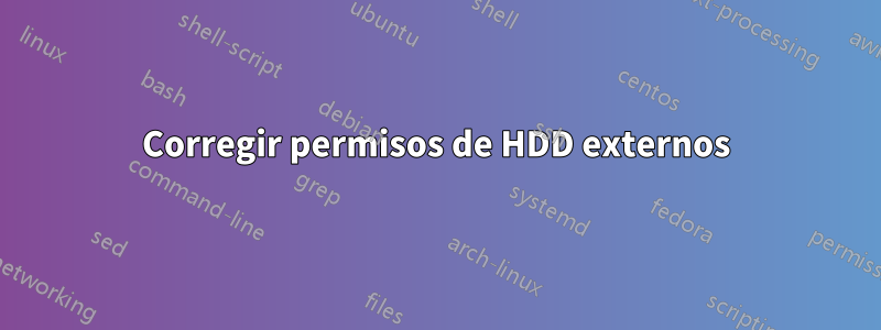 Corregir permisos de HDD externos