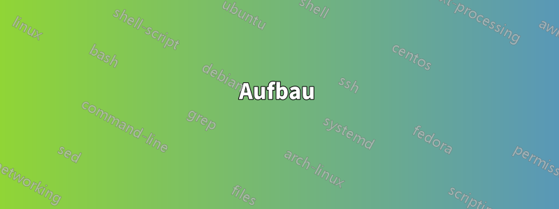 Aufbau