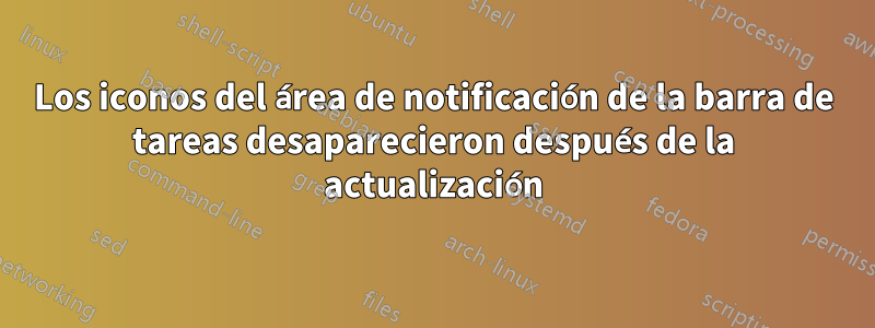 Los iconos del área de notificación de la barra de tareas desaparecieron después de la actualización