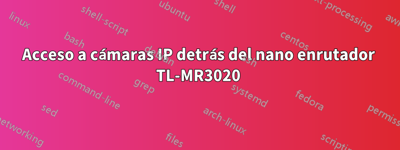 Acceso a cámaras IP detrás del nano enrutador TL-MR3020