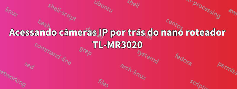 Acessando câmeras IP por trás do nano roteador TL-MR3020