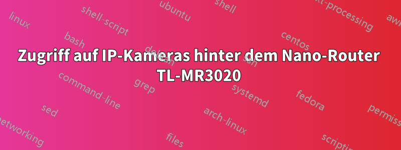 Zugriff auf IP-Kameras hinter dem Nano-Router TL-MR3020