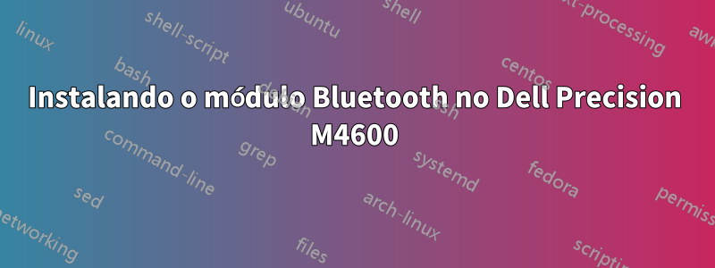 Instalando o módulo Bluetooth no Dell Precision M4600