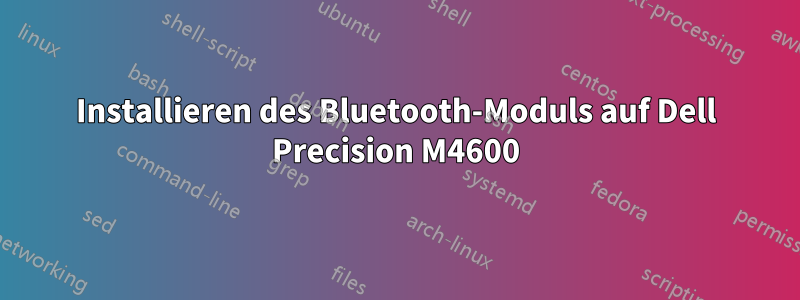 Installieren des Bluetooth-Moduls auf Dell Precision M4600