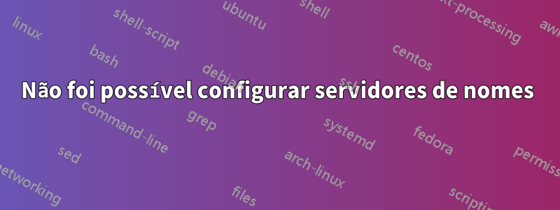 Não foi possível configurar servidores de nomes