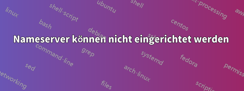 Nameserver können nicht eingerichtet werden