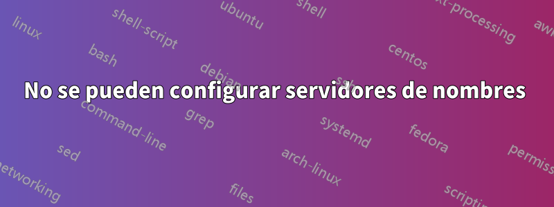 No se pueden configurar servidores de nombres