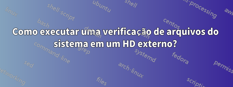 Como executar uma verificação de arquivos do sistema em um HD externo?