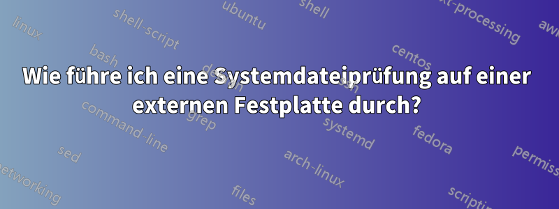 Wie führe ich eine Systemdateiprüfung auf einer externen Festplatte durch?