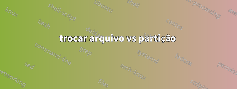 trocar arquivo vs partição