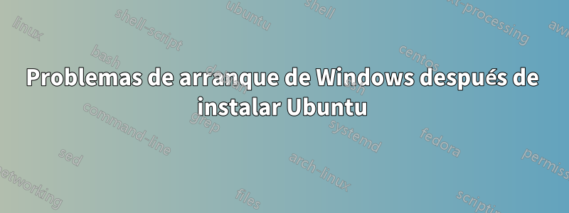 Problemas de arranque de Windows después de instalar Ubuntu