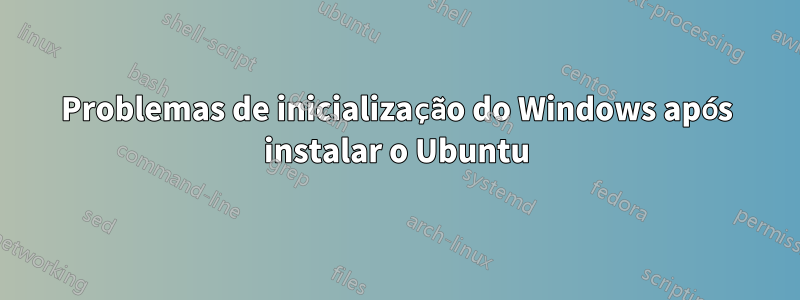 Problemas de inicialização do Windows após instalar o Ubuntu